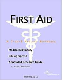 First Aid - A Medical Dictionary, Bibliography, and Annotated Research Guide to Internet References