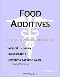 Food Additives - A Medical Dictionary, Bibliography, and Annotated Research Guide to Internet Refere