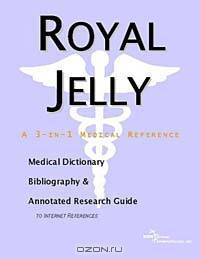 Royal Jelly - A Medical Dictionary, Bibliography, and Annotated Research Guide to Internet Reference