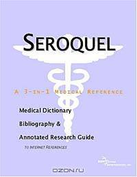 Seroquel - A Medical Dictionary, Bibliography, and Annotated Research Guide to Internet References