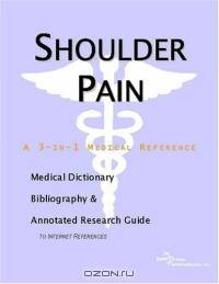 Shoulder Pain: A Medical Dictionary, Bibliography, And Annotated Research Guide To Internet References