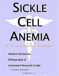 Sickle Cell Anemia - A Medical Dictionary, Bibliography, and Annotated Research Guide to Internet Re