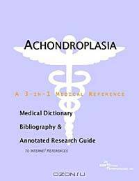 Achondroplasia - A Medical Dictionary, Bibliography, and Annotated Research Guide to Internet Refere