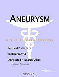 Aneurysm - A Medical Dictionary, Bibliography, and Annotated Research Guide to Internet References