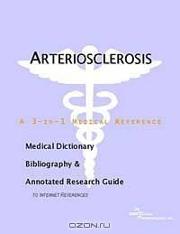 Arteriosclerosis - A Medical Dictionary, Bibliography, and Annotated Research Guide to Internet Refe