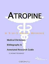 Atropine - A Medical Dictionary, Bibliography, and Annotated Research Guide to Internet References