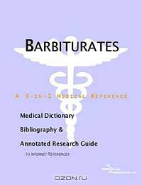 Barbiturates - A Medical Dictionary, Bibliography, and Annotated Research Guide to Internet Referenc
