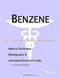 Benzene - A Medical Dictionary, Bibliography, and Annotated Research Guide to Internet References
