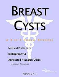 Breast Cysts - A Medical Dictionary, Bibliography, and Annotated Research Guide to Internet Referenc