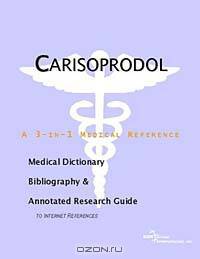 Carisoprodol - A Medical Dictionary, Bibliography, and Annotated Research Guide to Internet Referenc