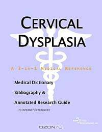 Cervical Dysplasia - A Medical Dictionary, Bibliography, and Annotated Research Guide to Internet Re