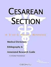 Cesarean Section - A Medical Dictionary, Bibliography, and Annotated Research Guide to Internet Refe
