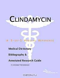 Clindamycin - A Medical Dictionary, Bibliography, and Annotated Research Guide to Internet Reference