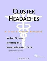 Cluster Headaches - A Medical Dictionary, Bibliography, and Annotated Research Guide to Internet Ref