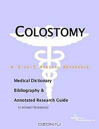 Colostomy - A Medical Dictionary, Bibliography, and Annotated Research Guide to Internet References