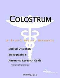 Colostrum - A Medical Dictionary, Bibliography, and Annotated Research Guide to Internet References