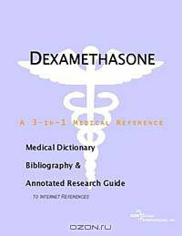 Dexamethasone - A Medical Dictionary, Bibliography, and Annotated Research Guide to Internet Referen