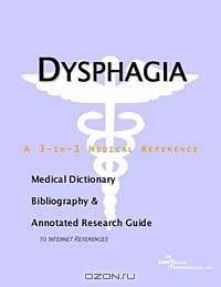 Dysphagia - A Medical Dictionary, Bibliography, and Annotated Research Guide to Internet References