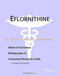 Eflornithine - A Medical Dictionary, Bibliography, and Annotated Research Guide to Internet Referenc