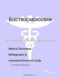 Electrocardiogram - A Medical Dictionary, Bibliography, and Annotated Research Guide to Internet Ref