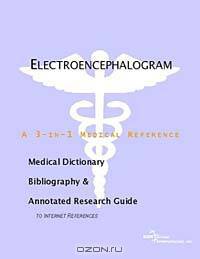 Electroencephalogram - A Medical Dictionary, Bibliography, and Annotated Research Guide to Internet