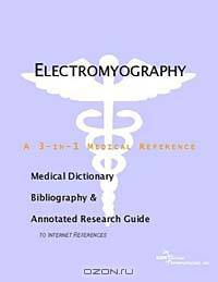 Electromyography - A Medical Dictionary, Bibliography, and Annotated Research Guide to Internet Refe