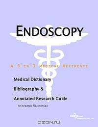 Endoscopy - A Medical Dictionary, Bibliography, and Annotated Research Guide to Internet References