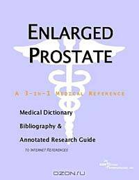 Enlarged Prostate - A Medical Dictionary, Bibliography, and Annotated Research Guide to Internet Ref