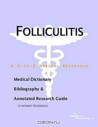 Folliculitis - A Medical Dictionary, Bibliography, and Annotated Research Guide to Internet Referenc