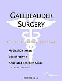 Gallbladder Surgery - A Medical Dictionary, Bibliography, and Annotated Research Guide to Internet R