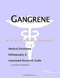 Gangrene - A Medical Dictionary, Bibliography, and Annotated Research Guide to Internet References