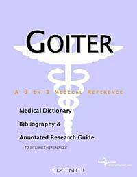 Goiter - A Medical Dictionary, Bibliography, and Annotated Research Guide to Internet References