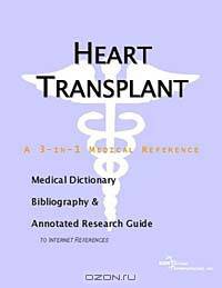 Heart Transplant - A Medical Dictionary, Bibliography, and Annotated Research Guide to Internet Refe