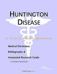 Huntington Disease - A Medical Dictionary, Bibliography, and Annotated Research Guide to Internet Re