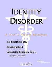 Identity Disorder - A Medical Dictionary, Bibliography, and Annotated Research Guide to Internet Ref