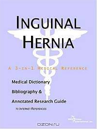 Inguinal Hernia - A Medical Dictionary, Bibliography, and Annotated Research Guide to Internet Refer