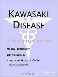 Kawasaki Disease - A Medical Dictionary, Bibliography, and Annotated Research Guide to Internet Refe