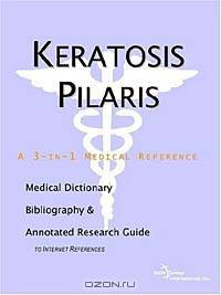 Keratosis Pilaris - A Medical Dictionary, Bibliography, and Annotated Research Guide to Internet Ref
