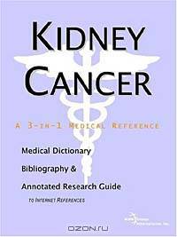 Kidney Cancer - A Medical Dictionary, Bibliography, and Annotated Research Guide to Internet Referen