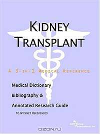 Kidney Transplant - A Medical Dictionary, Bibliography, and Annotated Research Guide to Internet Ref