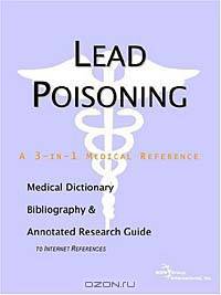 Lead Poisoning - A Medical Dictionary, Bibliography, and Annotated Research Guide to Internet Refere