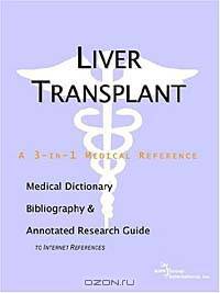 Liver Transplant - A Medical Dictionary, Bibliography, and Annotated Research Guide to Internet Refe