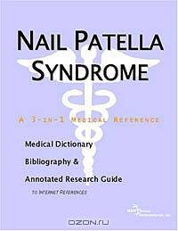 Nail Patella Syndrome - A Medical Dictionary, Bibliography, and Annotated Research Guide to Internet