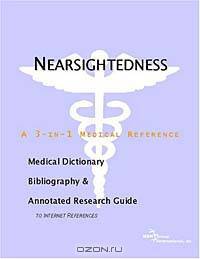 Nearsightedness - A Medical Dictionary, Bibliography, and Annotated Research Guide to Internet Refer