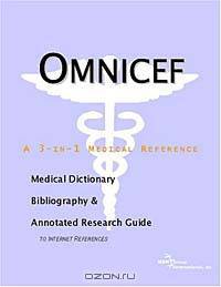 Omnicef - A Medical Dictionary, Bibliography, and Annotated Research Guide to Internet References