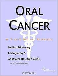 Oral Cancer - A Medical Dictionary, Bibliography, and Annotated Research Guide to Internet Reference