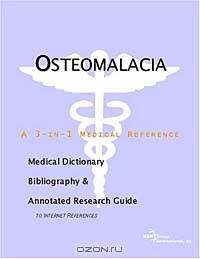 Osteomalacia - A Medical Dictionary, Bibliography, and Annotated Research Guide to Internet Referenc