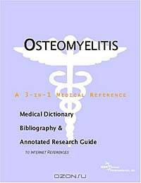 Osteomyelitis - A Medical Dictionary, Bibliography, and Annotated Research Guide to Internet Referen