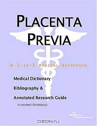 Placenta Previa - A Medical Dictionary, Bibliography, and Annotated Research Guide to Internet Refer