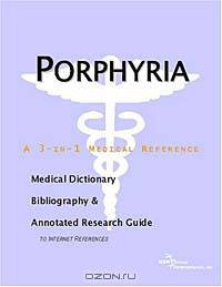 Porphyria - A Medical Dictionary, Bibliography, and Annotated Research Guide to Internet References